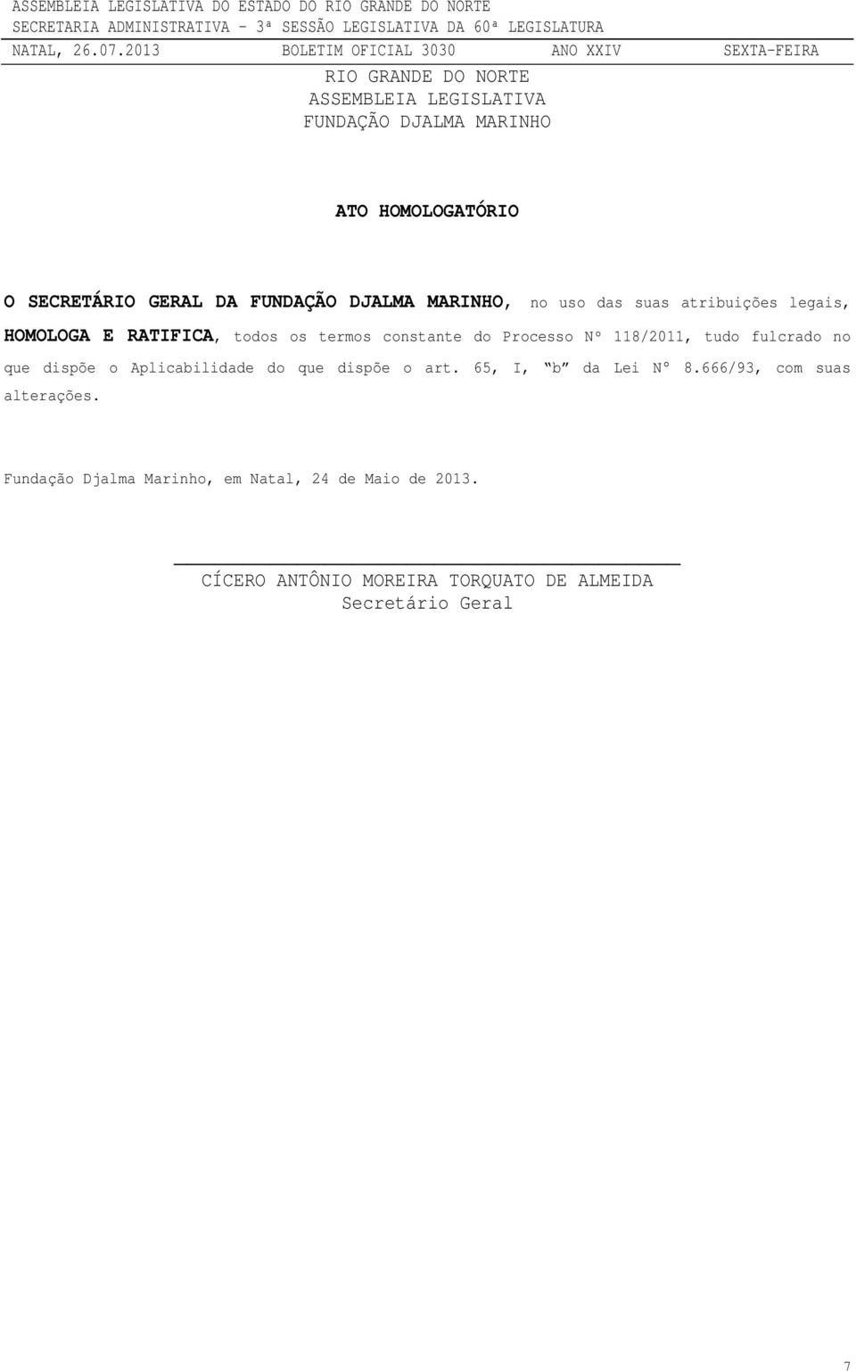 118/2011, tudo fulcrado no que dispõe o Aplicabilidade do que dispõe o art. 65, I, b da Lei N 8.