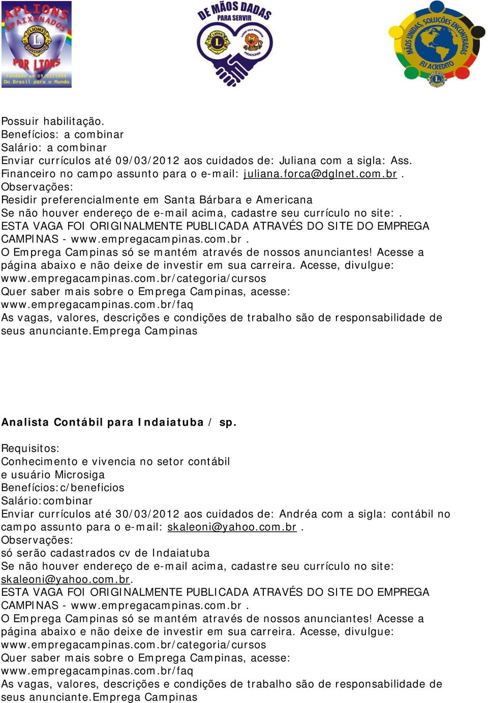 ESTA VAGA FOI ORIGINALMENTE PUBLICADA ATRAVÉS DO SITE DO EMPREGA CAMPINAS - www.empregacampinas.com.br. O Emprega Campinas só se mantém através de nossos anunciantes!