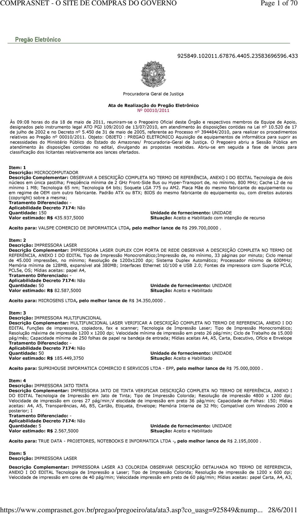 Equipe de Apoio, designados pelo instrumento legal ATO PGJ 109/2010 de 13/07/2010, em atendimento às disposições contidas na Lei nº 10.520 de 17 de julho de 2002 e no Decreto nº 5.