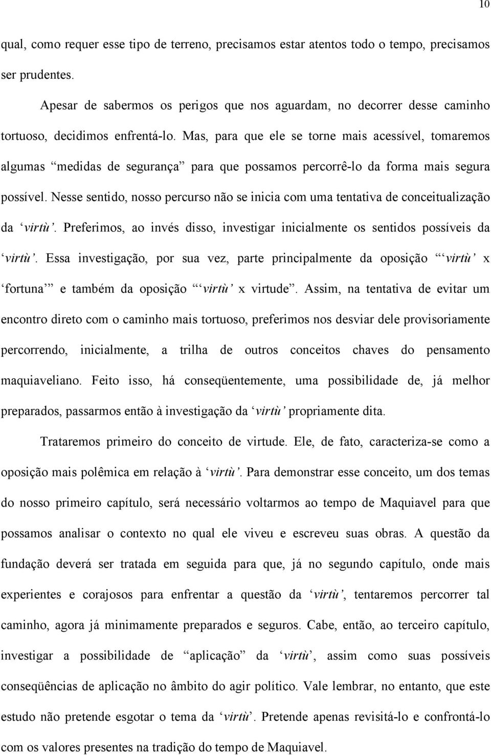 Mas, para que ele se torne mais acessível, tomaremos algumas medidas de segurança para que possamos percorrê-lo da forma mais segura possível.