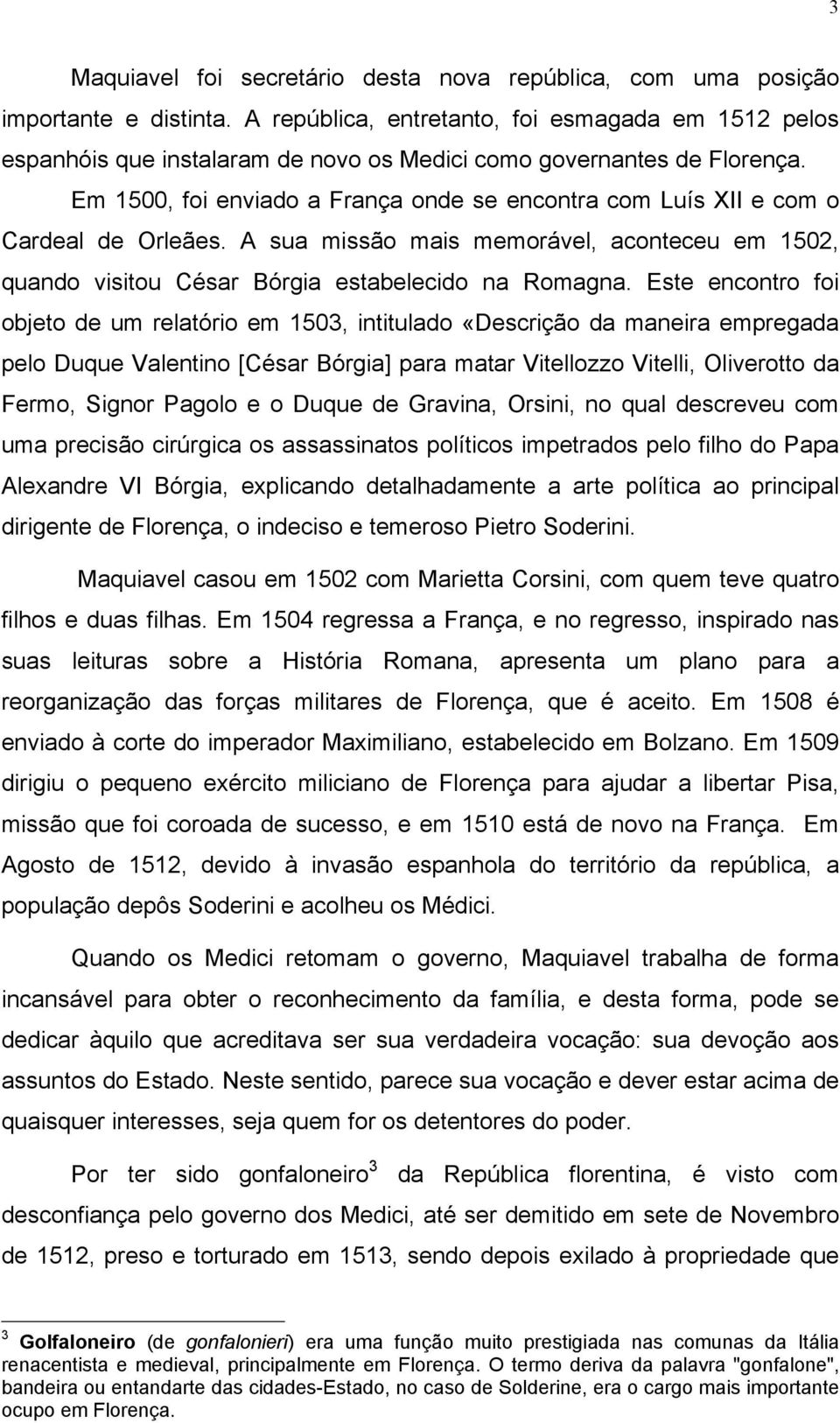 Em 1500, foi enviado a França onde se encontra com Luís XII e com o Cardeal de Orleães. A sua missão mais memorável, aconteceu em 1502, quando visitou César Bórgia estabelecido na Romagna.