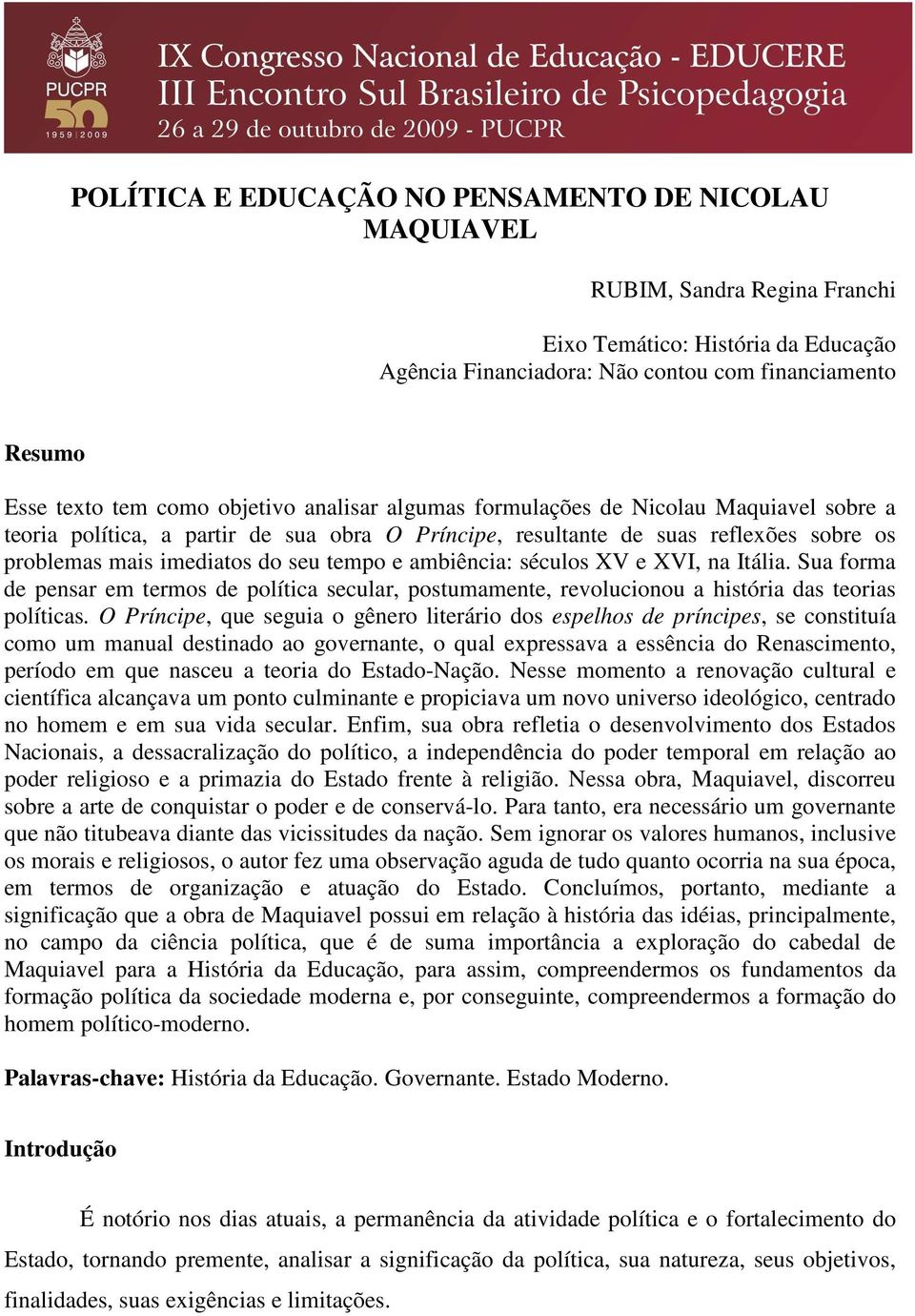 ambiência: séculos XV e XVI, na Itália. Sua forma de pensar em termos de política secular, postumamente, revolucionou a história das teorias políticas.