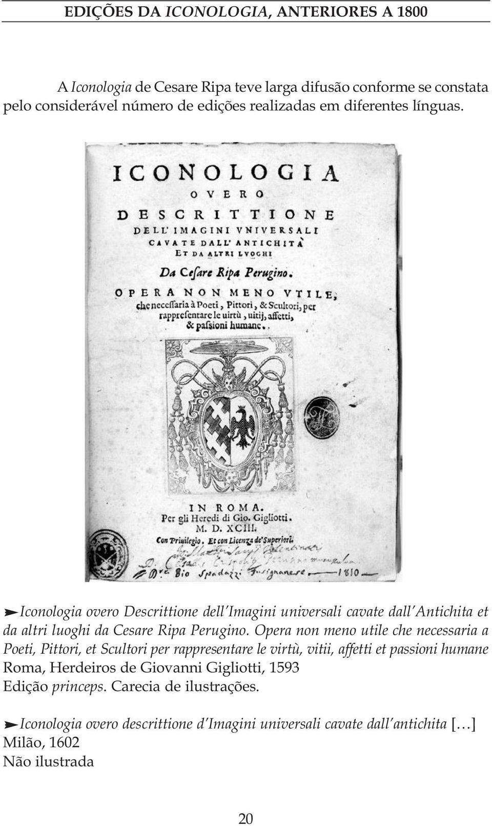 Opera non meno utile che necessaria a Poeti, Pittori, et Scultori per rappresentare le virtù, vitii, affetti et passioni humane Roma, Herdeiros