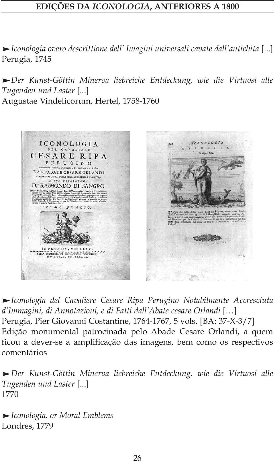 ..] Augustae Vindelicorum, Hertel, 1758-1760 Iconologia del Cavaliere Cesare Ripa Perugino Notabilmente Accresciuta d Immagini, di Annotazioni, e di Fatti dall Abate cesare Orlandi [