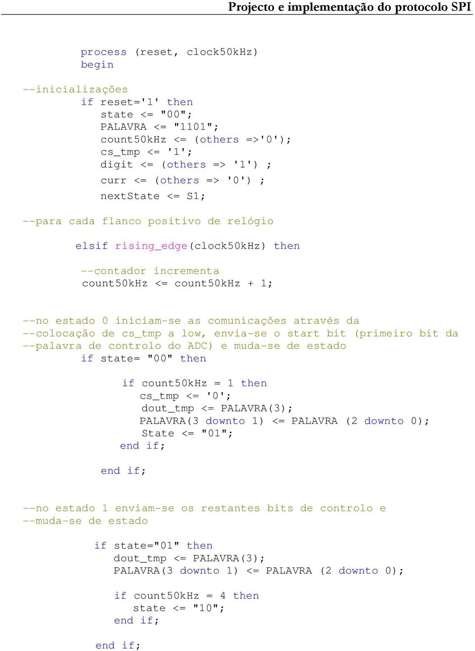 0 iniciam-se as comunicações através da --colocação de cs_tmp a low, envia-se o start bit (primeiro bit da --palavra de controlo do ADC) e muda-se de estado if state= "00" then if count50khz = 1 then