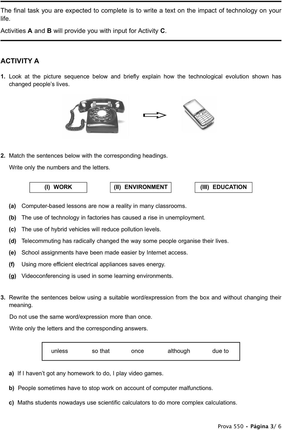 Write only the numbers and the letters. (I) WORK (II) ENVIRONMENT (III) EDUCATION (a) (b) (c) (d) (e) (f) (g) Computer-based lessons are now a reality in many classrooms.