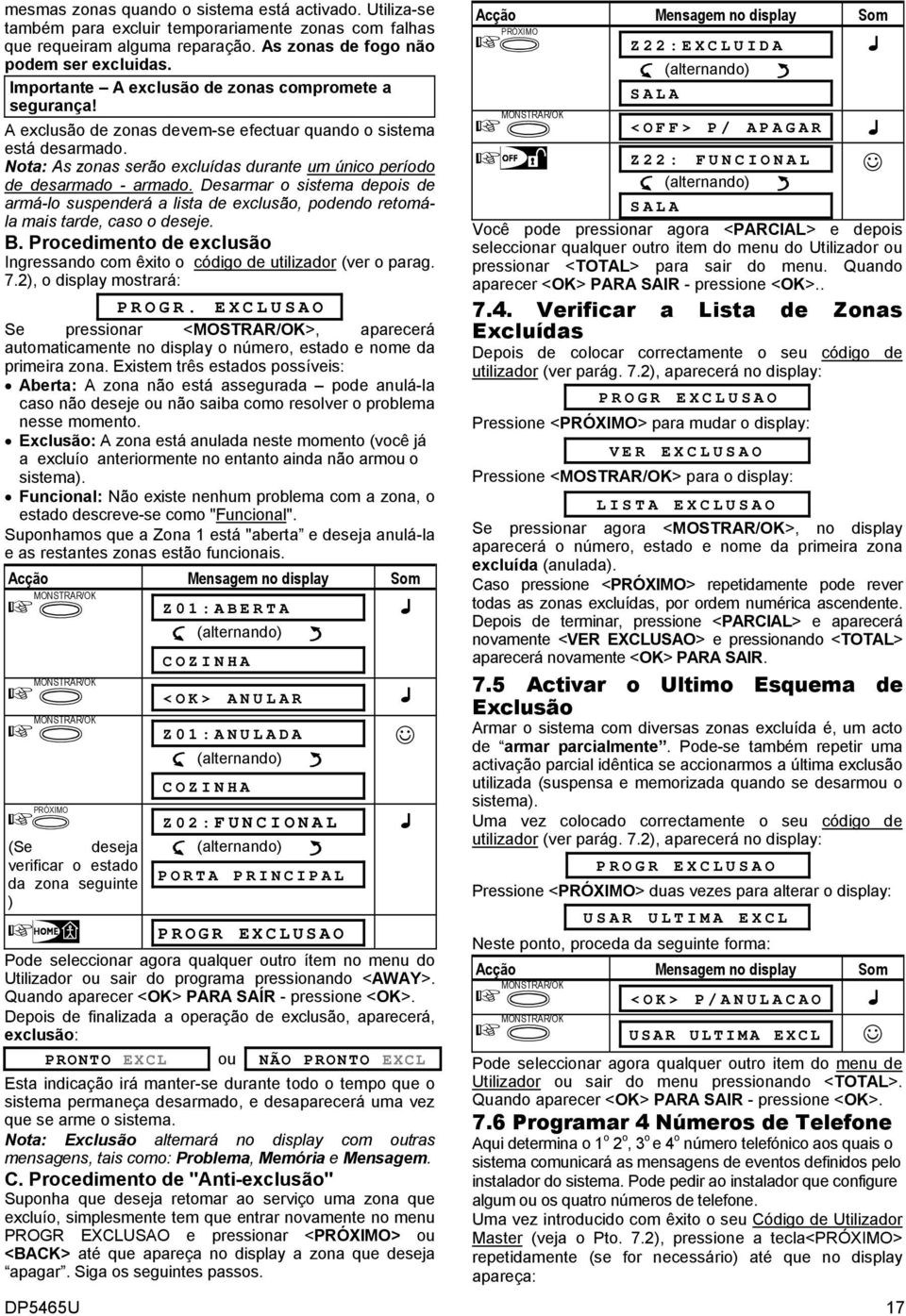 Nota: As zonas serão excluídas durante um único período de desarmado - armado. Desarmar o sistema depois de armá-lo suspenderá a lista de exclusão, podendo retomála mais tarde, caso o deseje. B.