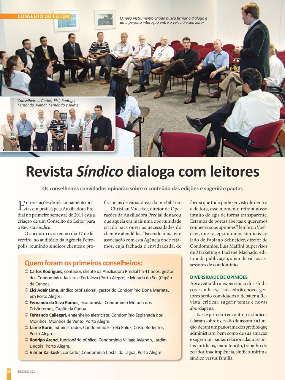 primeiro semestre de 2011 está a criação de um Conselho do Leitor para a Revista Síndico.