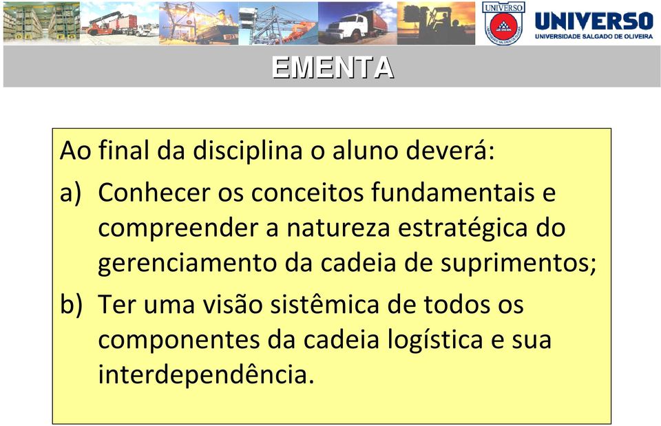 gerenciamento da cadeia de suprimentos; b) Ter uma visão