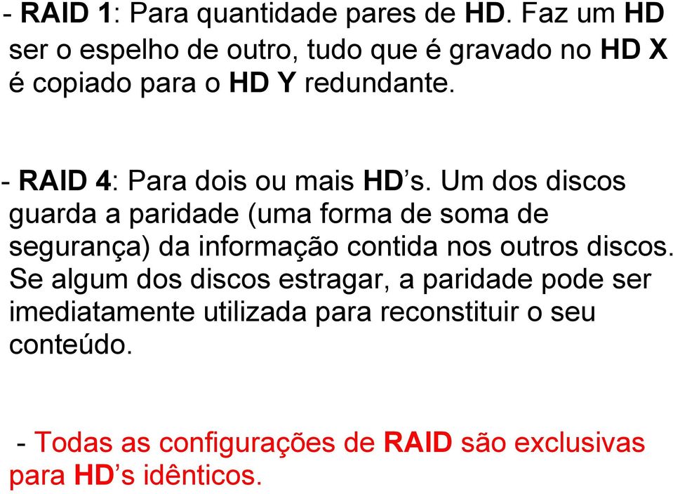 - RAID 4: Para dois ou mais HD s.