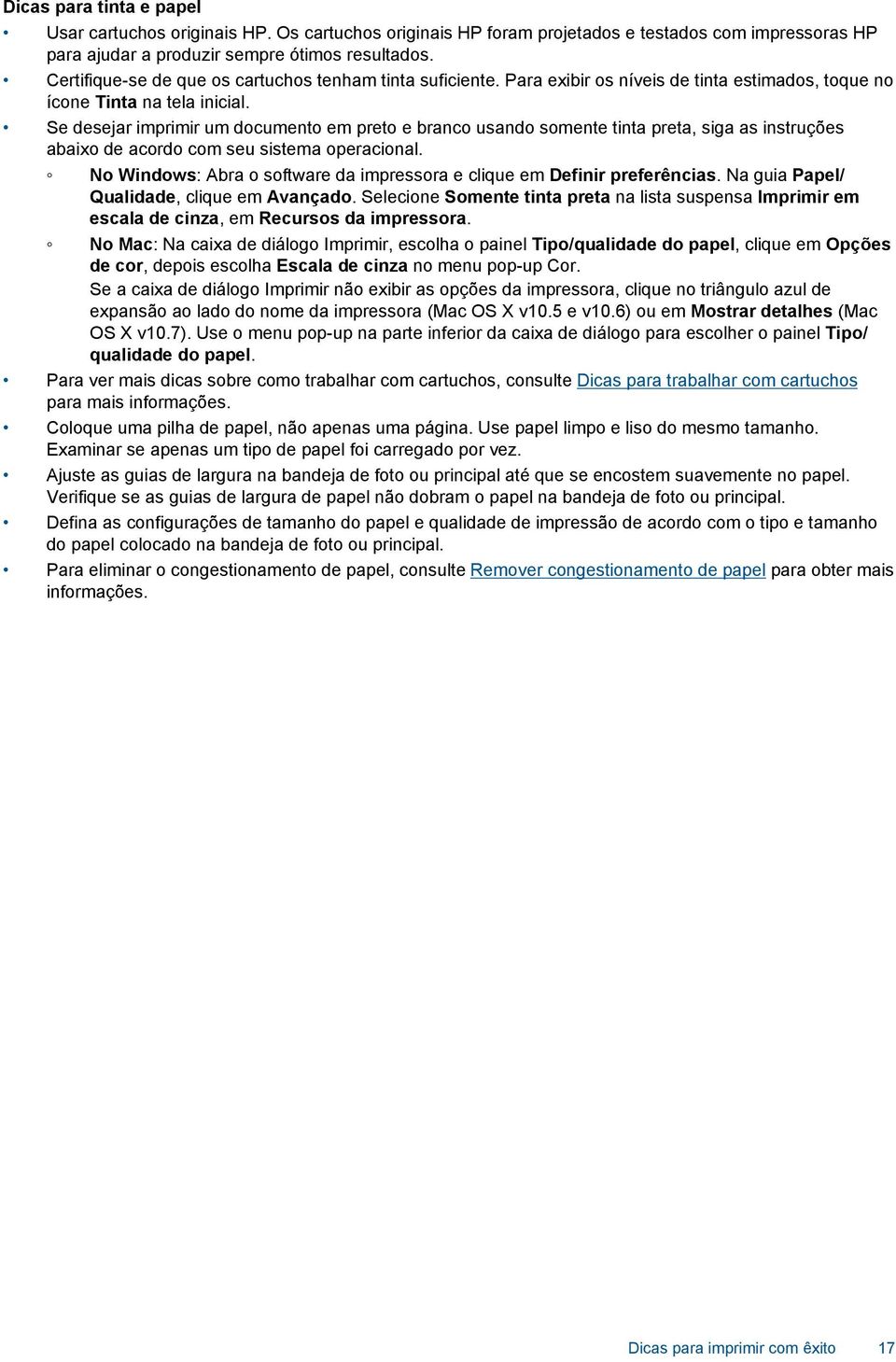 Se desejar imprimir um documento em preto e branco usando somente tinta preta, siga as instruções abaixo de acordo com seu sistema operacional.