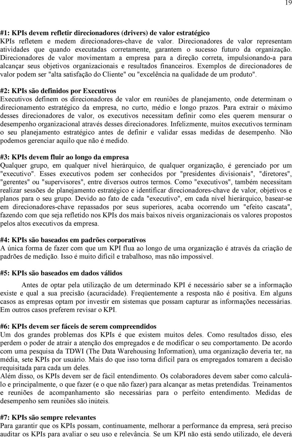 Direcionadores de valor movimentam a empresa para a direção correta, impulsionando-a para alcançar seus objetivos organizacionais e resultados financeiros.