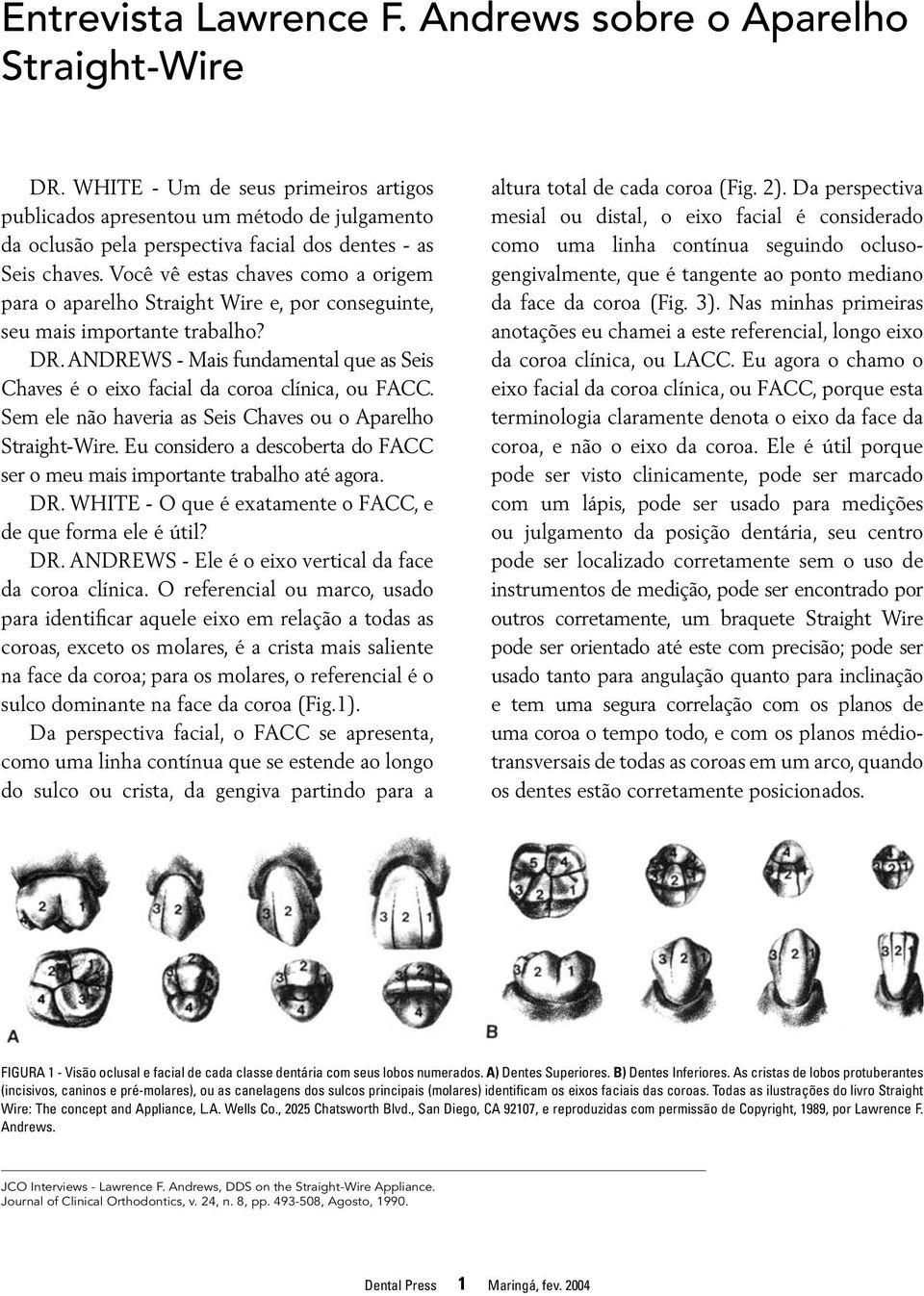 Você vê estas chaves como a origem para o aparelho Straight Wire e, por conseguinte, seu mais importante trabalho? DR.