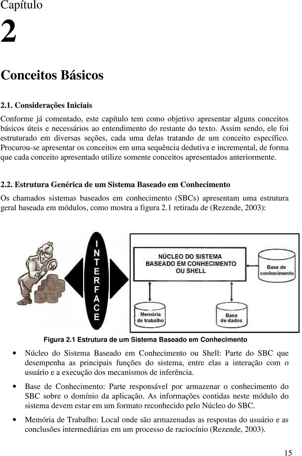 Assim sendo, ele foi estruturado em diversas seções, cada uma delas tratando de um conceito específico.