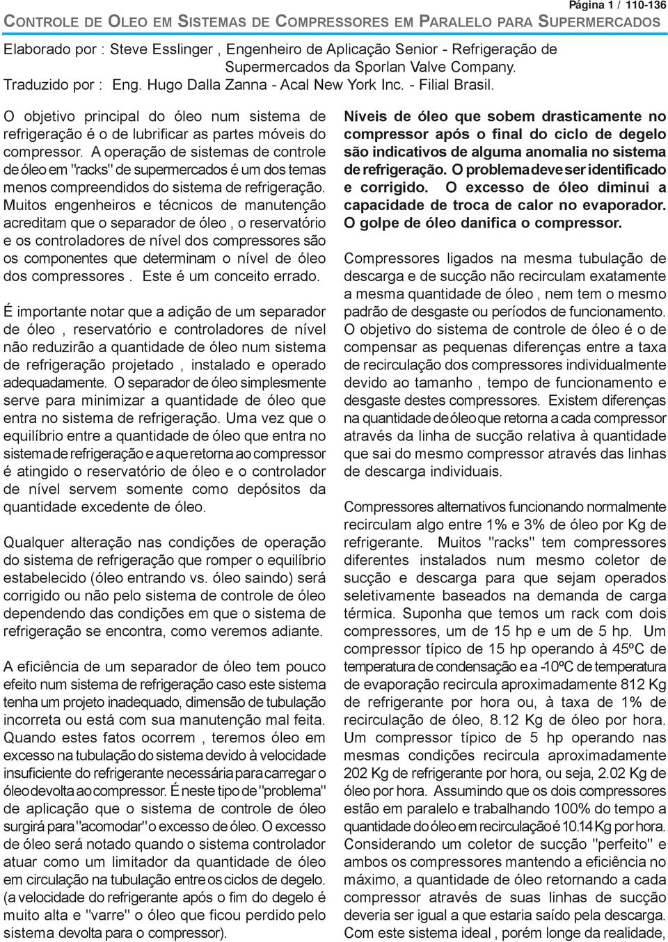 A opera o de sistemas de controle de leo em "racks" de supermercados Ž um dos temas menos compreendidos do sistema de refrigera o.