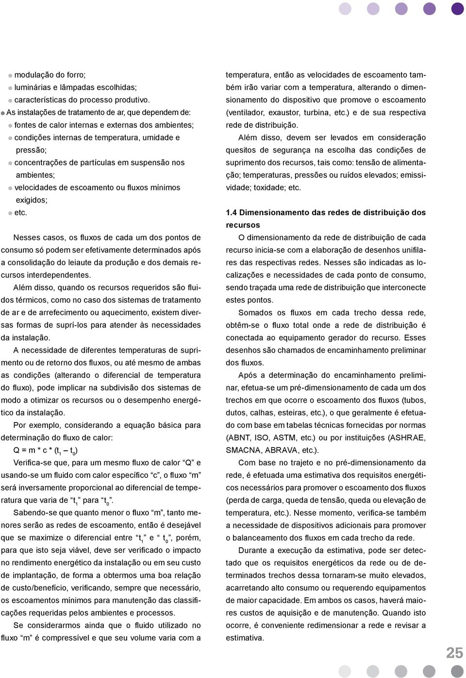 nos ambientes; velocidades de escoamento ou fluxos mínimos exigidos; etc.