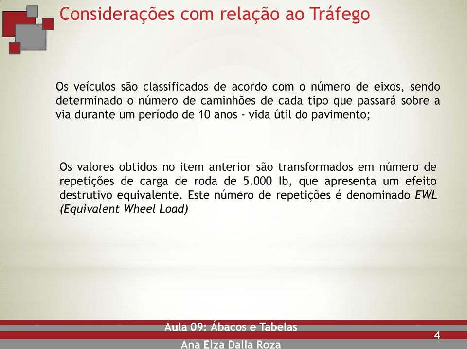 do pavimento; Os valores obtidos no item anterior são transformados em número de repetições de carga de roda de 5.