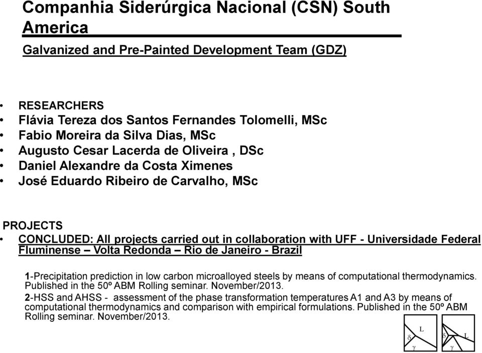 Federal Fluminense Volta Redonda Rio de Janeiro - Brazil 1-Precipitation prediction in low carbon microalloyed steels by means of computational thermodynamics.