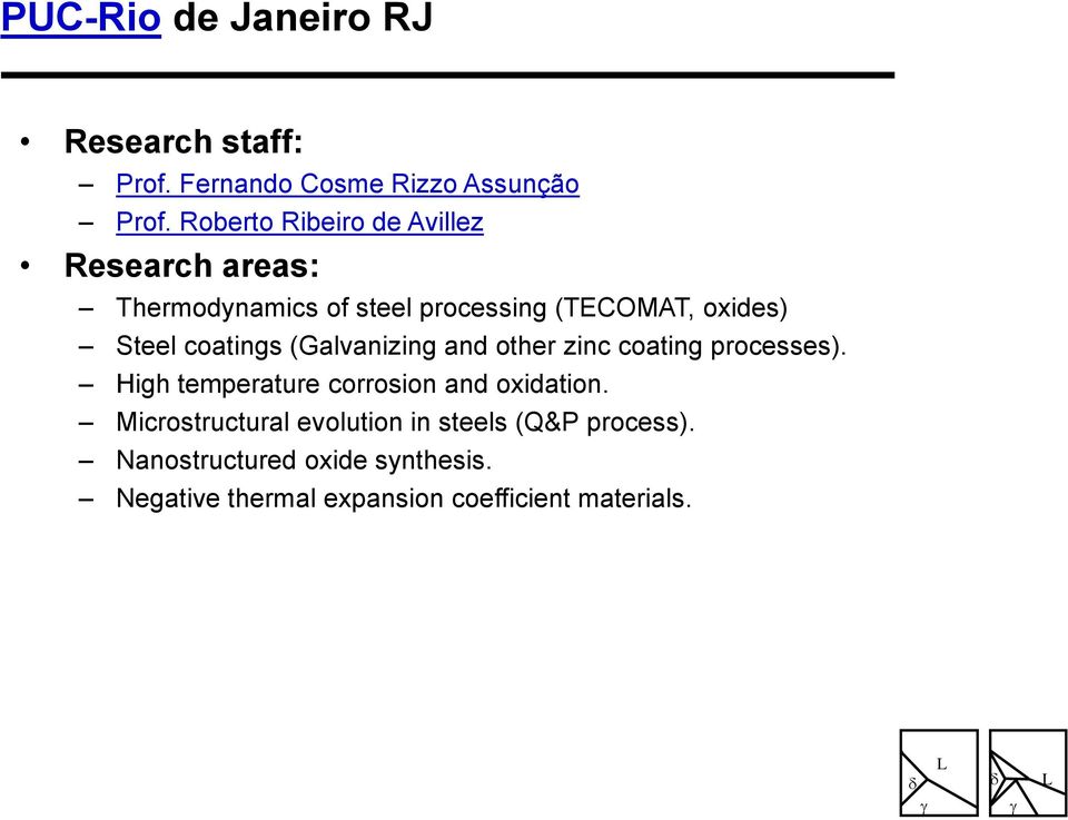 coatings (Galvanizing and other zinc coating processes). High temperature corrosion and oxidation.