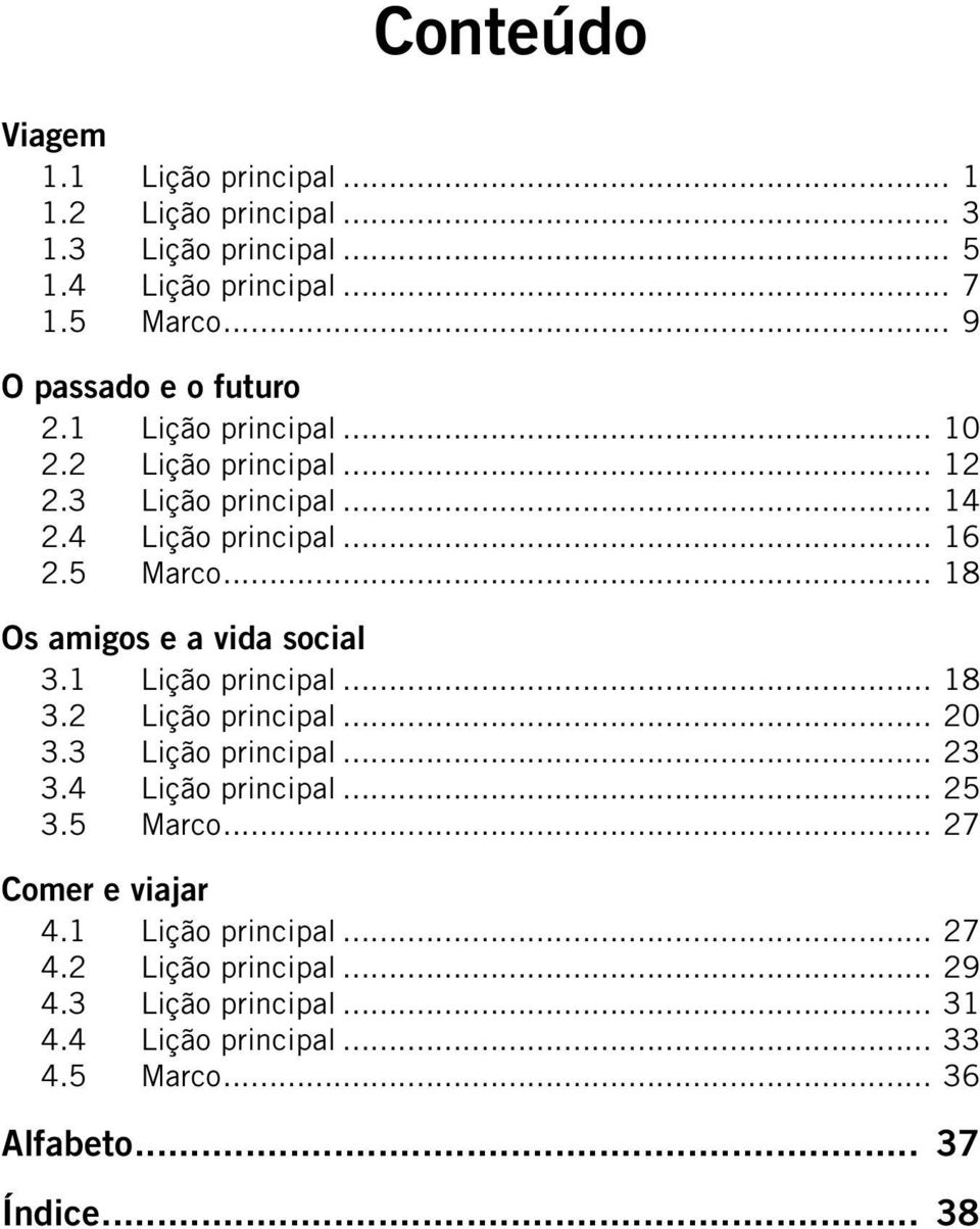 .. 18 Os amigos e a vida social 3.1 Lição principal... 18 3.2 Lição principal... 20 3.3 Lição principal... 23 3.4 Lição principal... 25 3.