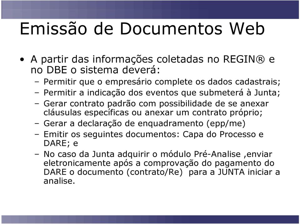 anexar um contrato próprio; Gerar a declaração de enquadramento (epp/me) Emitir os seguintes documentos: Capa do Processo e DARE; e No caso da