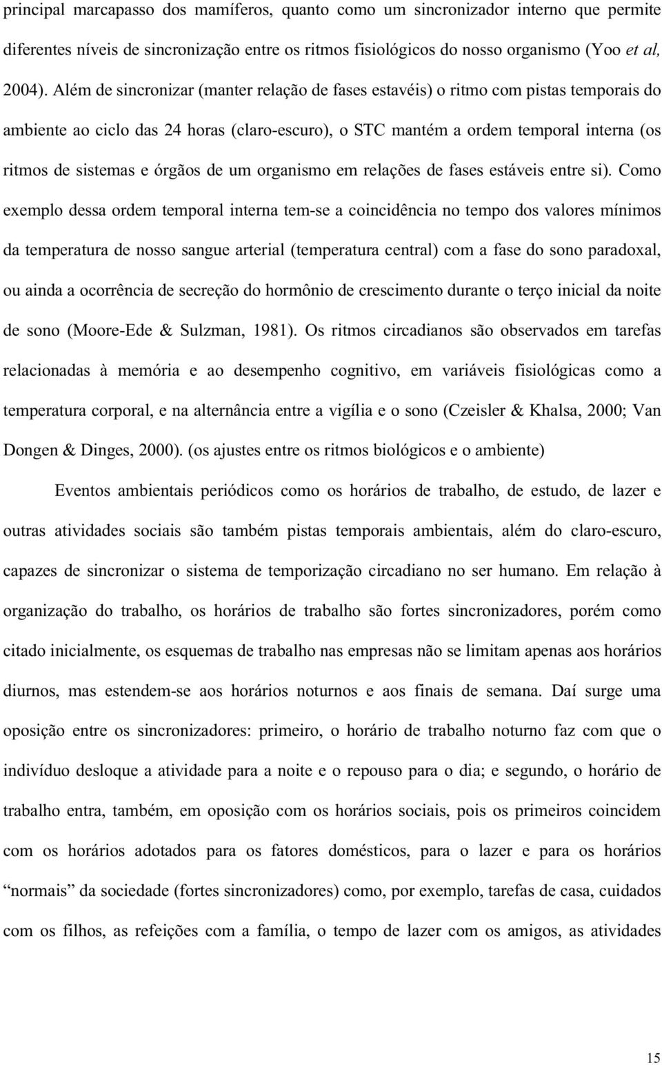 órgãos de um organismo em relações de fases estáveis entre si).