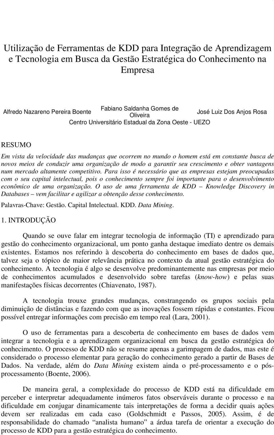 conduzir uma organização de modo a garantir seu crescimento e obter vantagens num mercado altamente competitivo.