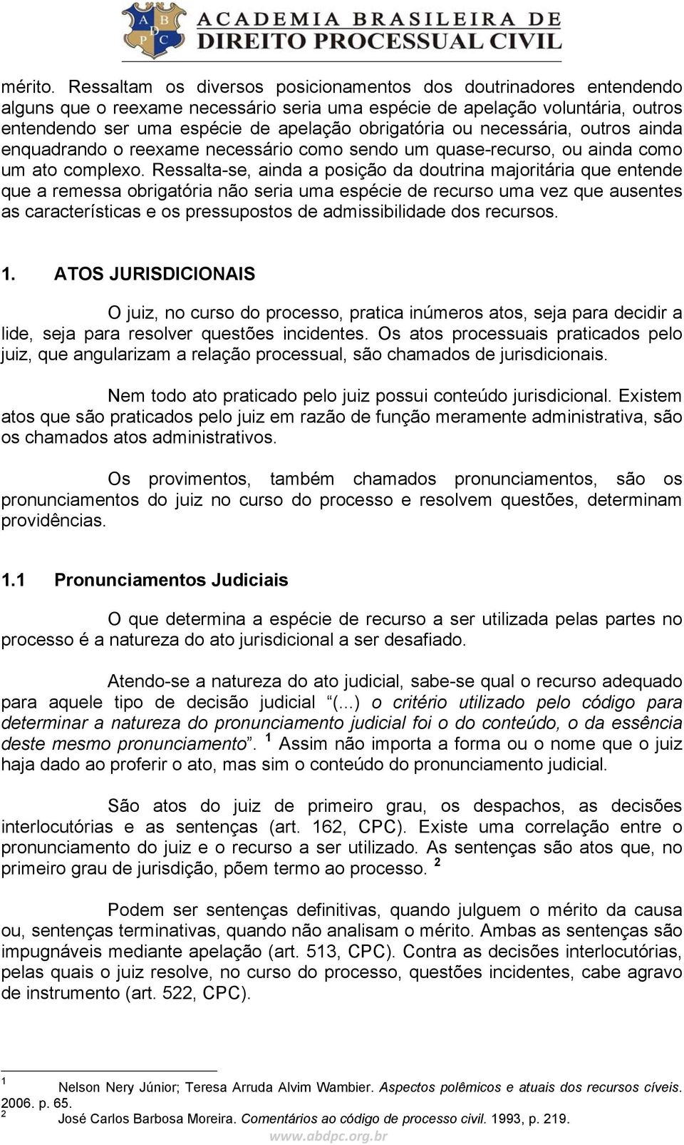 ou necessária, outros ainda enquadrando o reexame necessário como sendo um quase-recurso, ou ainda como um ato complexo.