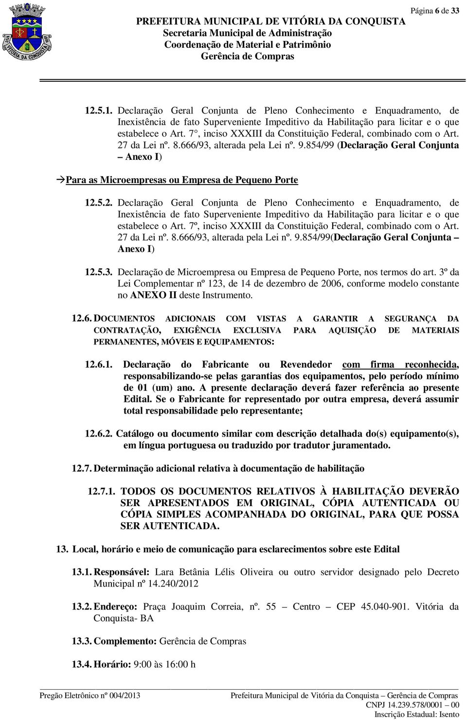 854/99 (Declaração Geral Conjunta Anexo I) Para as Microempresas ou Empresa de Pequeno Porte 12.