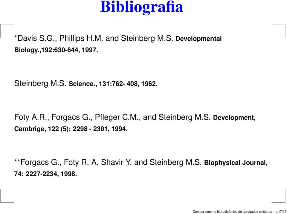 **Forgacs G., Foty R. A, Shavir Y. and Steinberg M.S. Biophysical Journal, 74: 2227-2234, 1998.