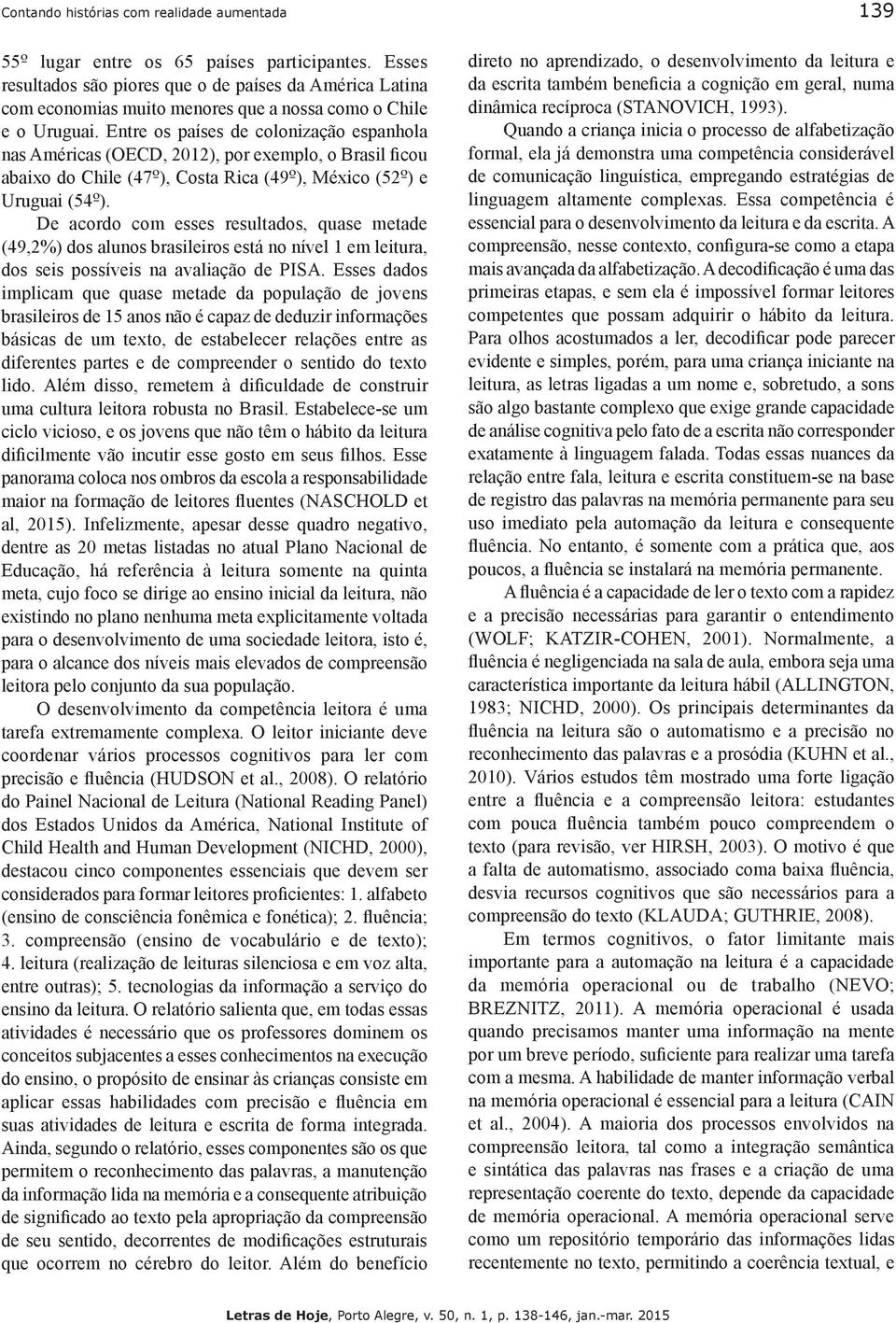 para o alcance dos níveis mais elevados de compreensão leitora pelo conjunto da sua população. tarefa extremamente complexa.