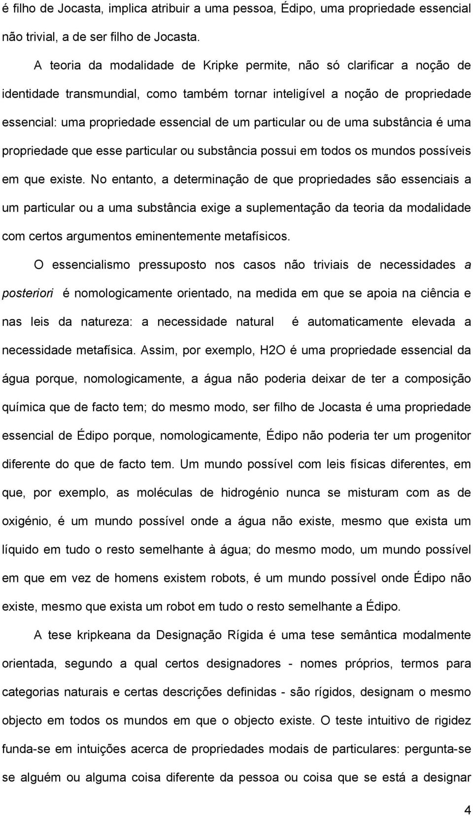 particular ou de uma substância é uma propriedade que esse particular ou substância possui em todos os mundos possíveis em que existe.