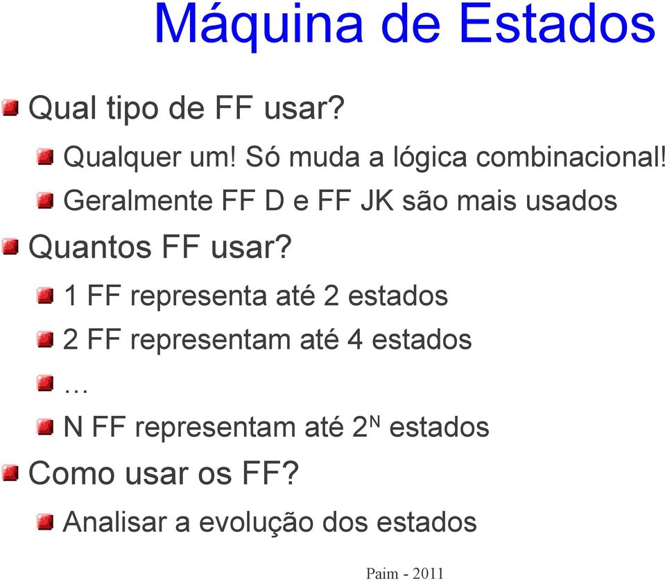 Geralmente FF D e FF JK são mais usados Quantos FF usar?
