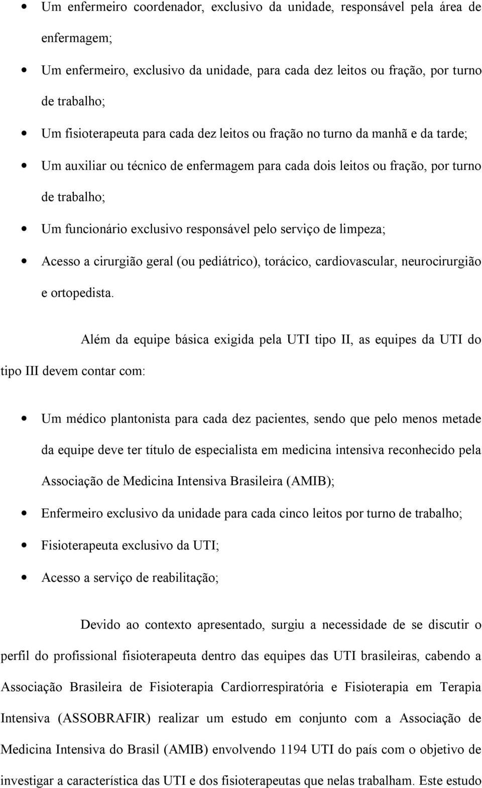 serviço de limpeza; Acesso a cirurgião geral (ou pediátrico), torácico, cardiovascular, neurocirurgião e ortopedista.