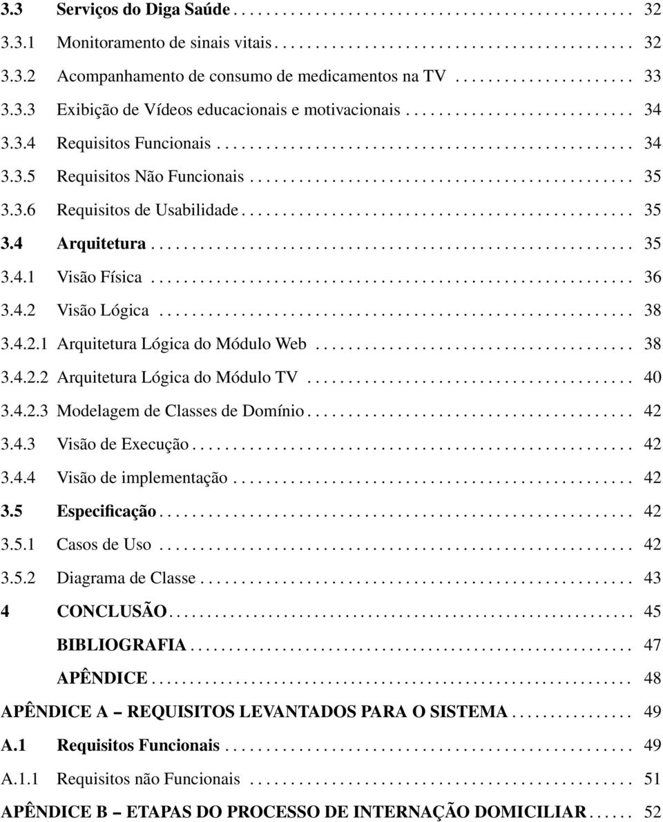 .............................................. 35 3.3.6 Requisitos de Usabilidade................................................ 35 3.4 Arquitetura........................................................... 35 3.4.1 Visão Física.