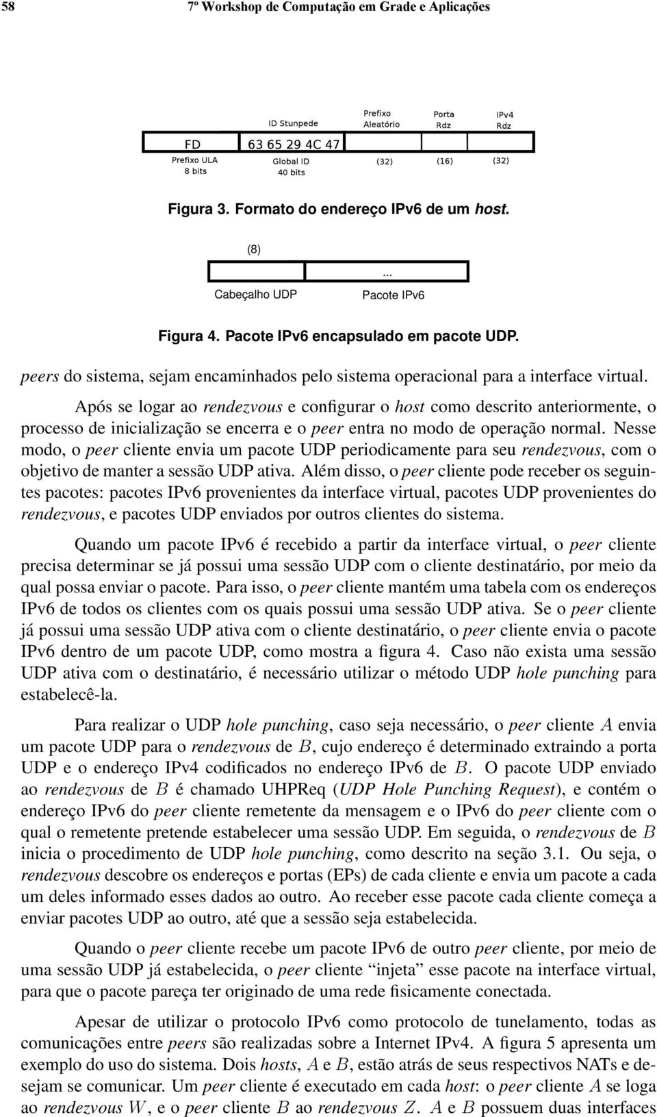 Após se logar ao rendezvous e configurar o host como descrito anteriormente, o processo de inicialização se encerra e o peer entra no modo de operação normal.