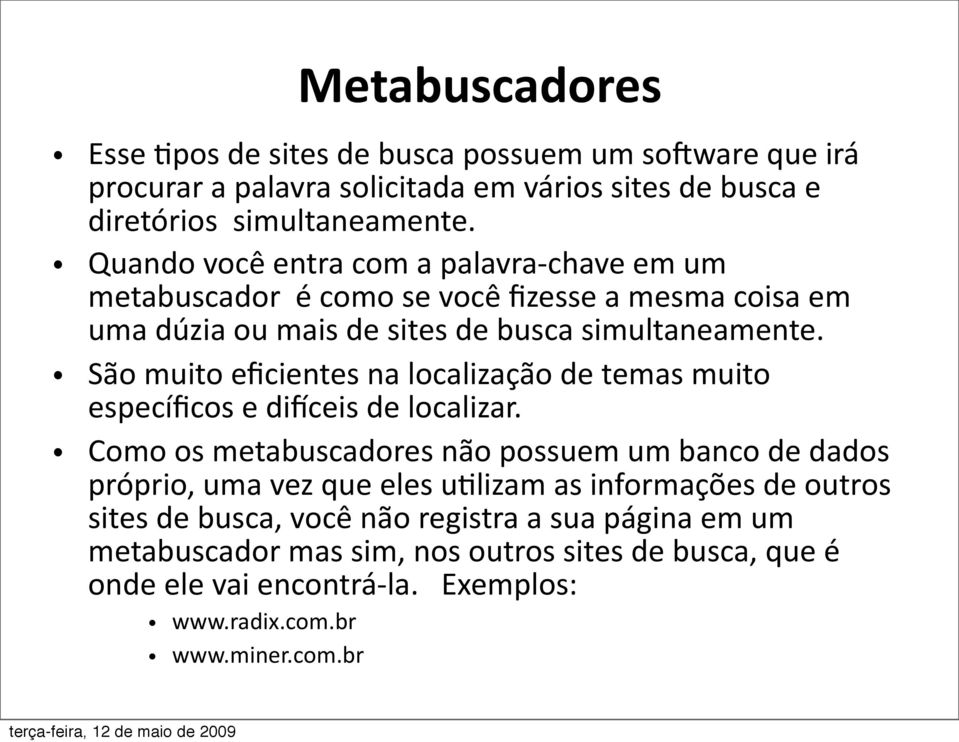 São muito eficientes na localização de temas muito específicos e dijceis de localizar.