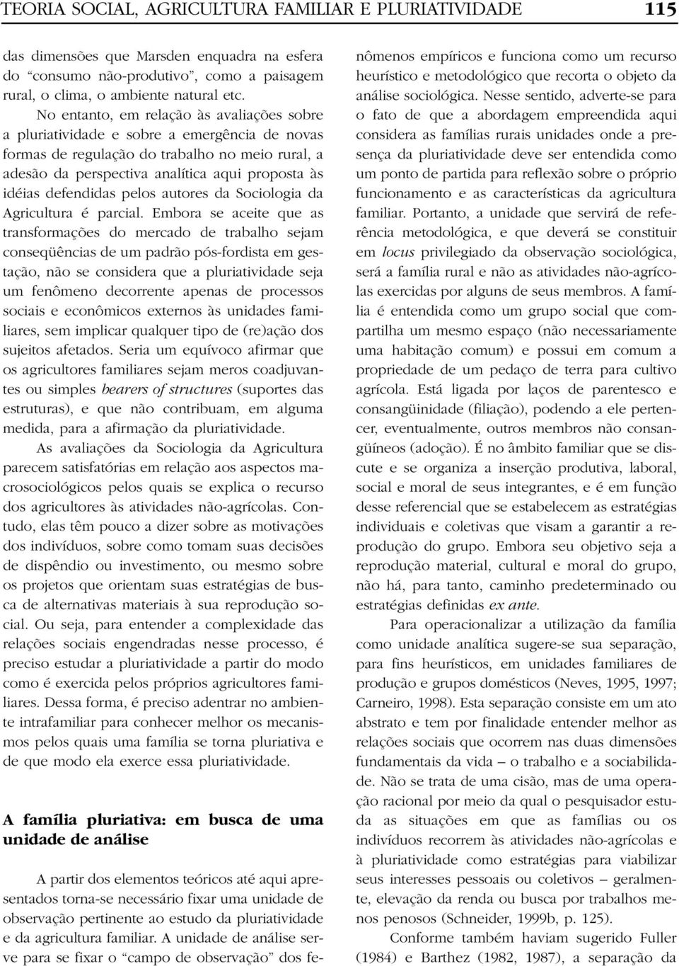 defendidas pelos autores da Sociologia da Agricultura é parcial.