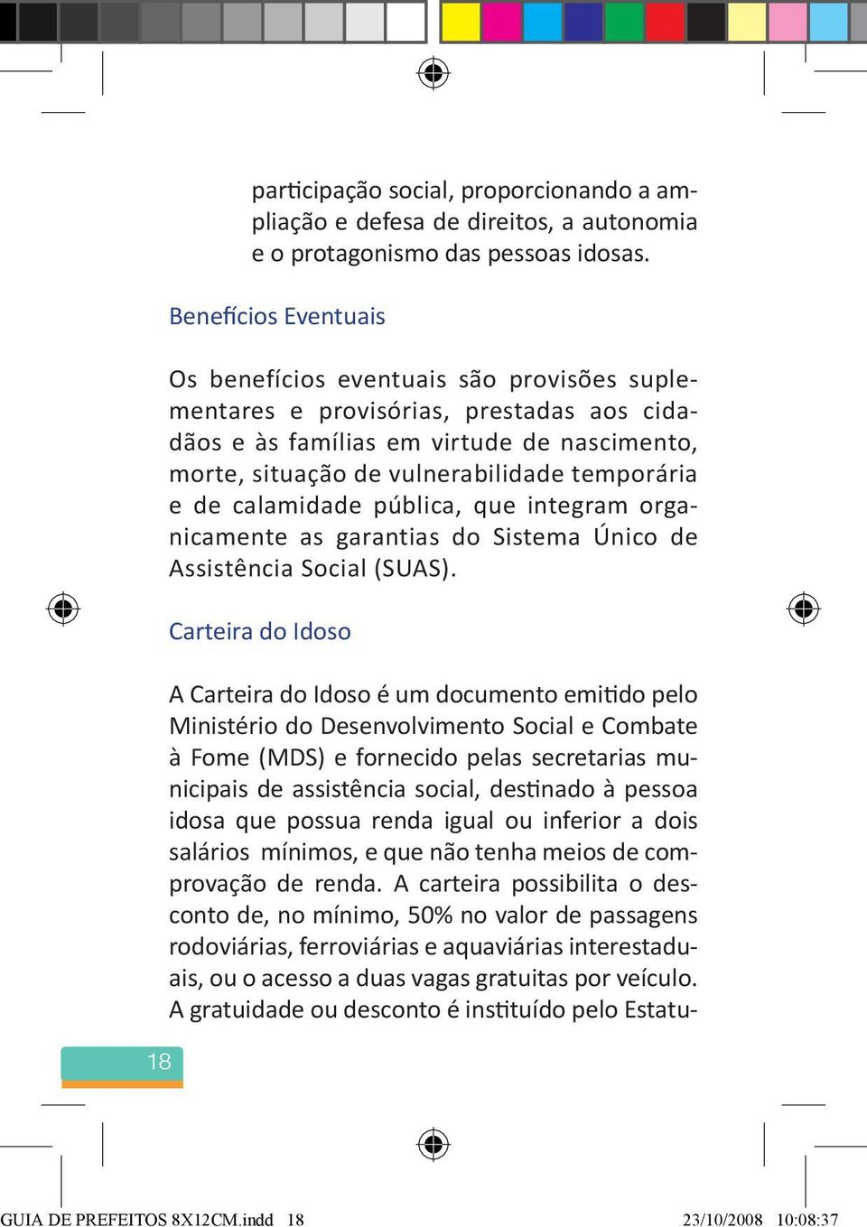 de calamidade pública, que integram organicamente as garantias do Sistema Único de Assistência Social (SUAS).