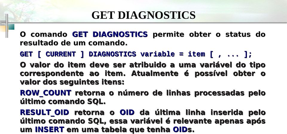 .. ]; O valor do item deve ser atribuido a uma variável do tipo correspondente ao item.