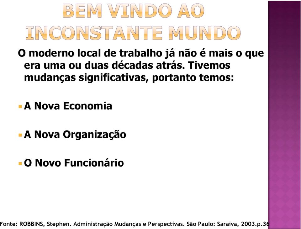 Tivemos mudanças significativas, portanto temos: A Nova Economia A