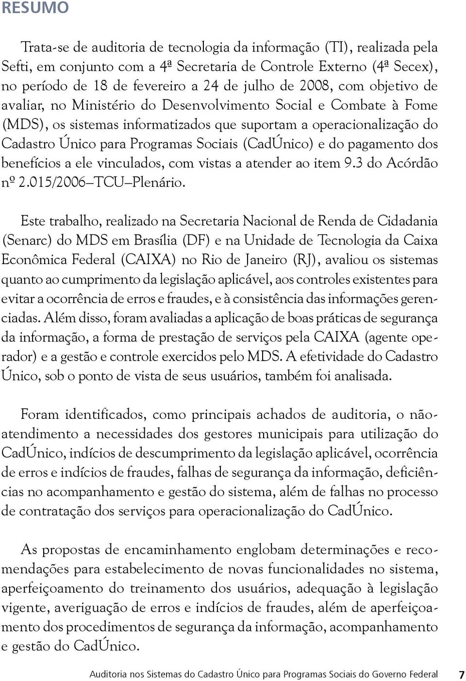 (CadÚnico) e do pagamento dos benefícios a ele vinculados, com vistas a atender ao item 9.3 do Acórdão nº 2.015/2006 TCU Plenário.