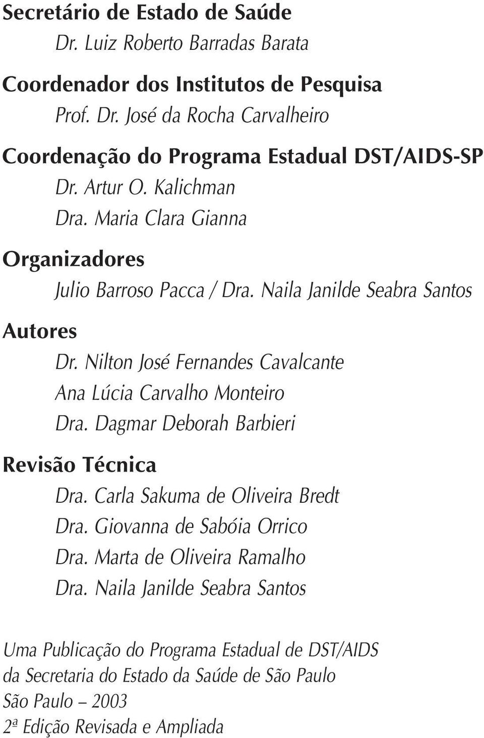 Nilton José Fernandes Cavalcante Ana Lúcia Carvalho Monteiro Dra. Dagmar Deborah Barbieri Revisão Técnica Dra. Carla Sakuma de Oliveira Bredt Dra.