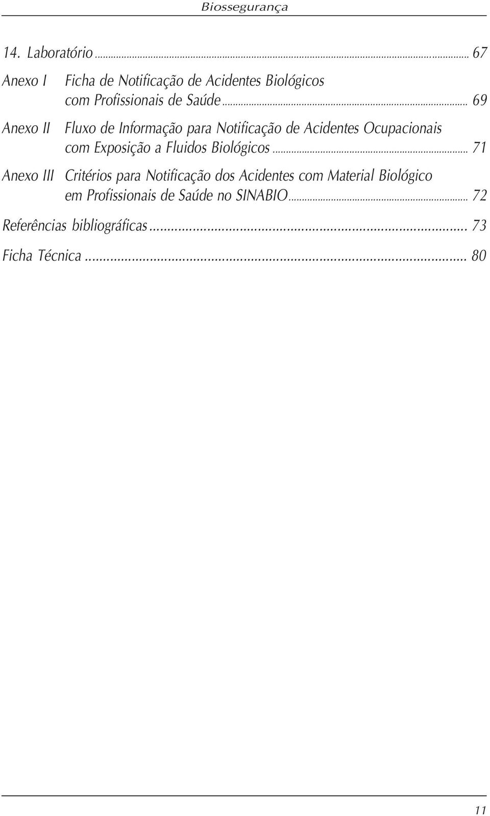 .. 69 Anexo II Fluxo de Informação para Notificação de Acidentes Ocupacionais com Exposição a