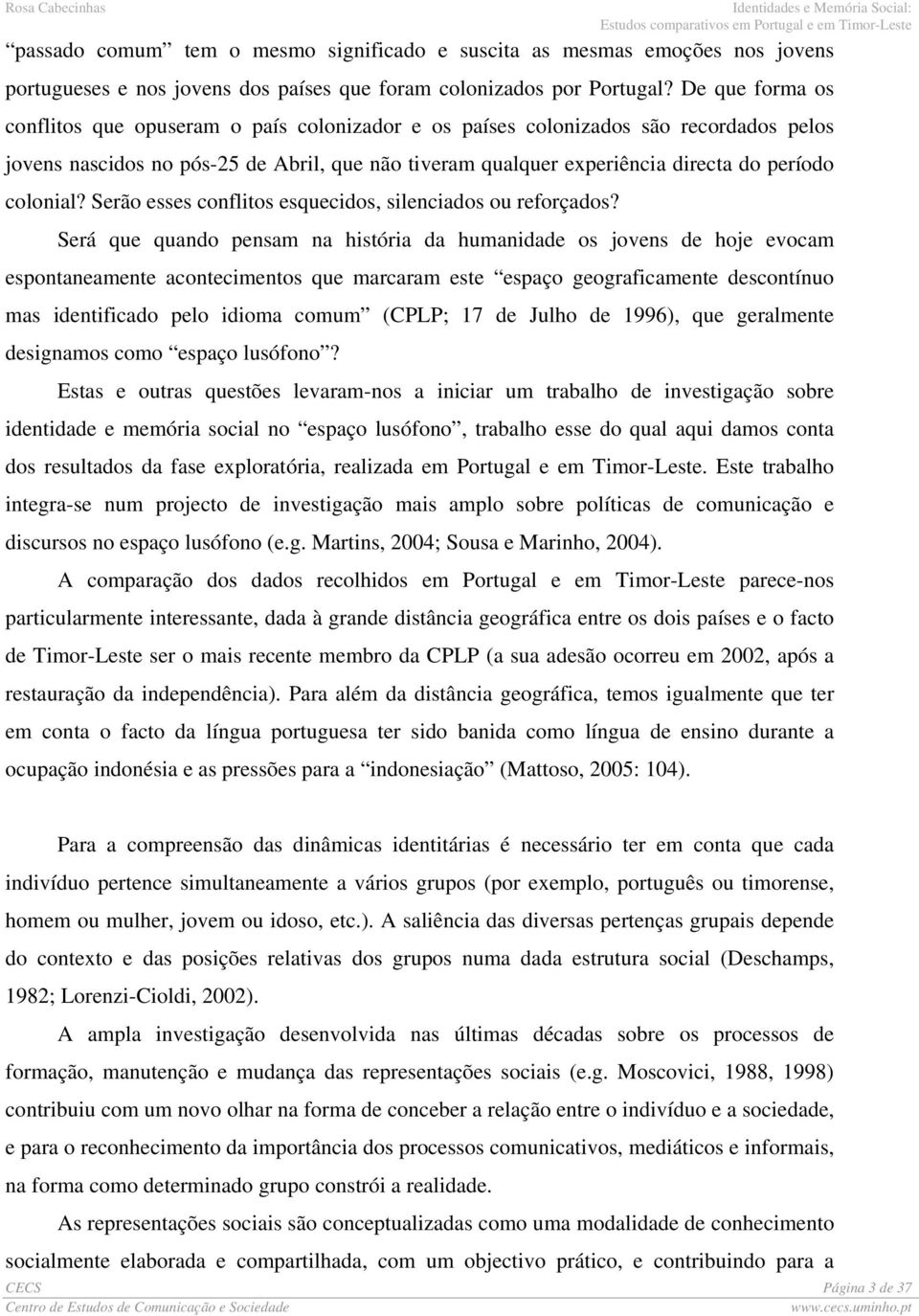 colonial? Serão esses conflitos esquecidos, silenciados ou reforçados?