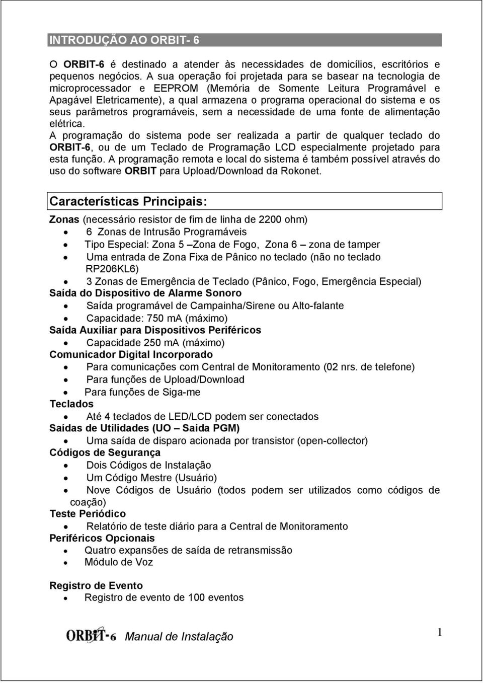 sistema e os seus parâmetros programáveis, sem a necessidade de uma fonte de alimentação elétrica.