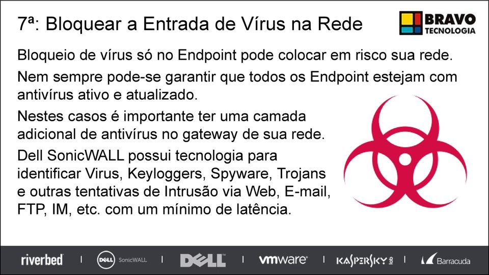 Nestes casos é importante ter uma camada adicional de antivírus no gateway de sua rede.