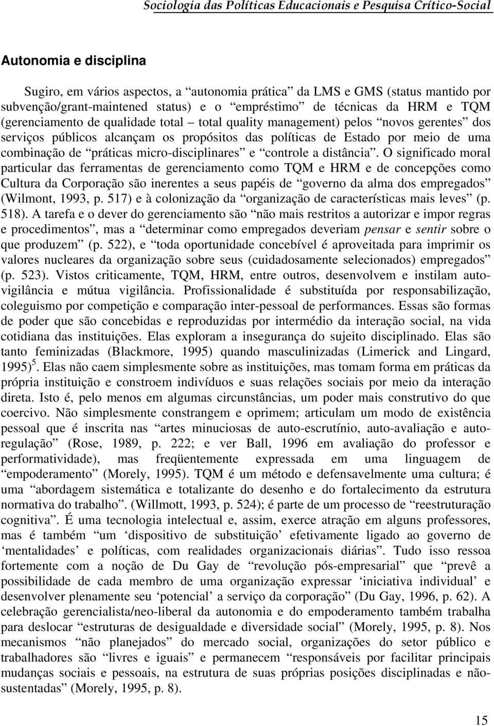 por meio de uma combinação de práticas micro-disciplinares e controle a distância.