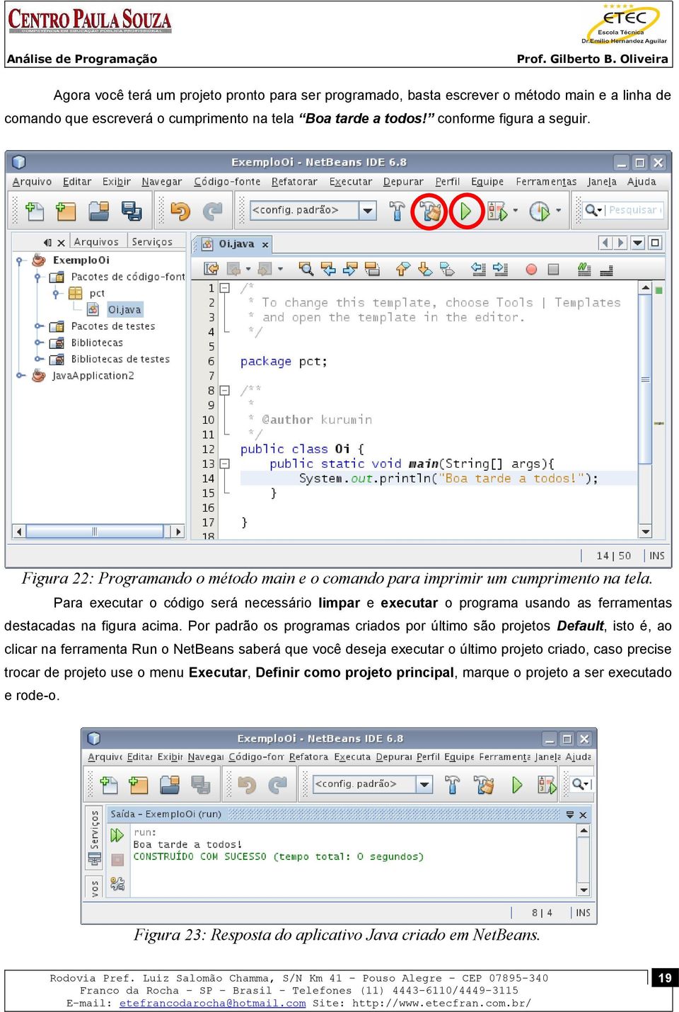 Para executar o código será necessário limpar e executar o programa usando as ferramentas destacadas na figura acima.