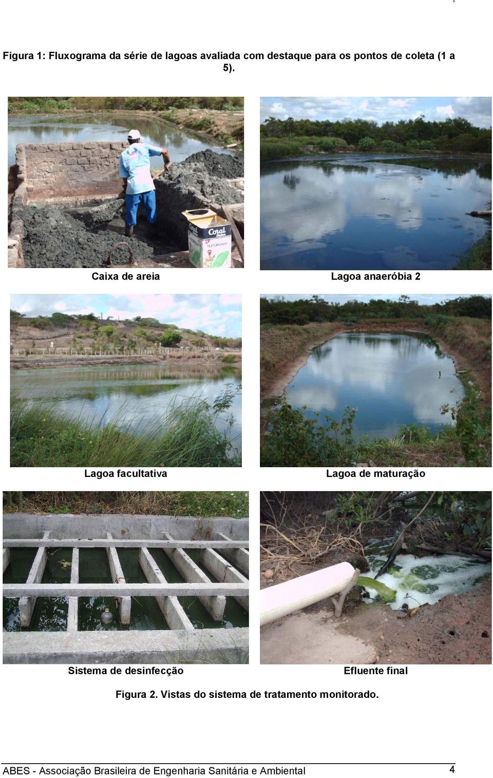 Caixa de areia Lagoa anaeróbia 2 Lagoa facultativa Lagoa de maturação Sistema de